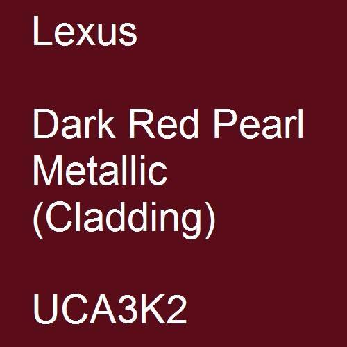 Lexus, Dark Red Pearl Metallic (Cladding), UCA3K2.